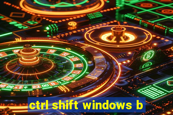 ctrl shift windows b